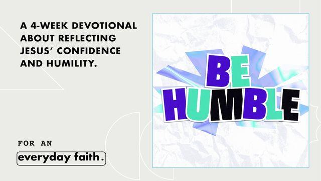 Be Humble