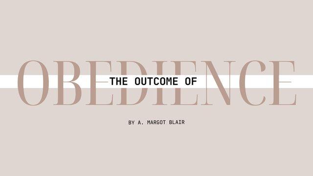 The Outcome of Obedience