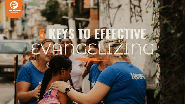 5 Keys to Effective Evangelizing