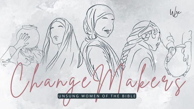 ChangeMakers: Unsung Women of the Bible (Part 1)