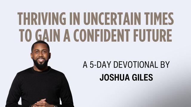 Thriving in Uncertain Times to Gain a Confident Future