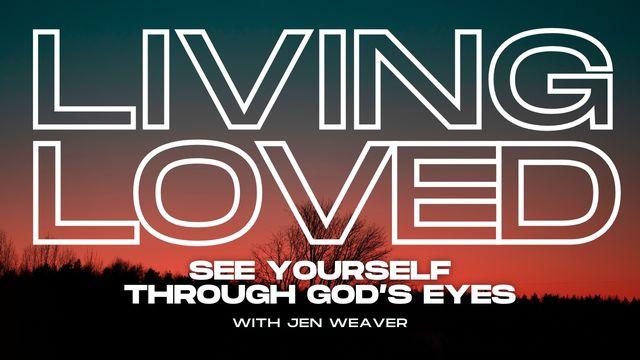 Living Loved: See Yourself Through God’s Eyes