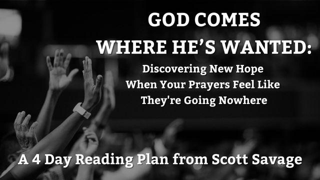 God Comes Where He's Wanted: Discovering New Hope When Your Prayers Feel Like They're Going Nowhere