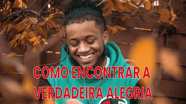 Como encontrar a verdadeira alegria