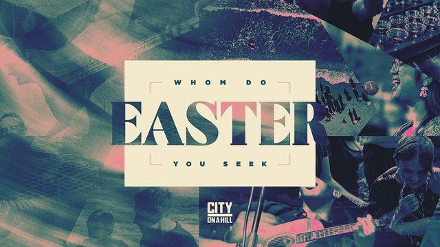 Whom Do You Seek - Easter