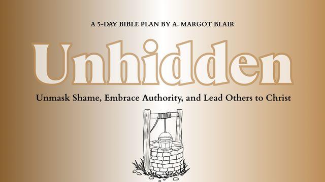 Unhidden: Unmask Shame, Embrace Authority, and Lead Others to Christ