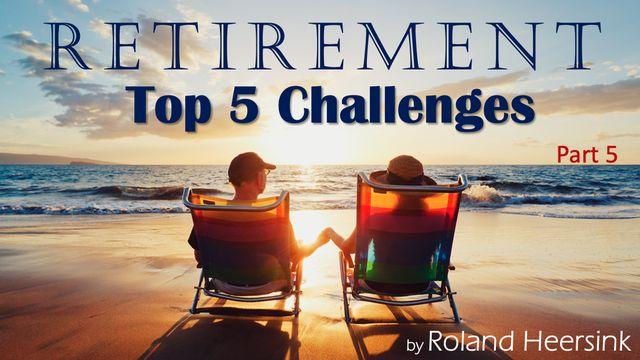 Retirement: Top 5 Challenges in the First Years