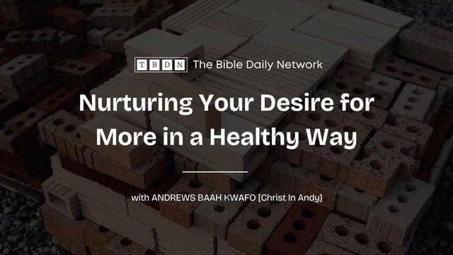 Nurturing Your Desire for More in a Healthy Way
