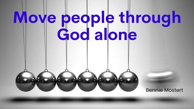 Move People Through God Alone
