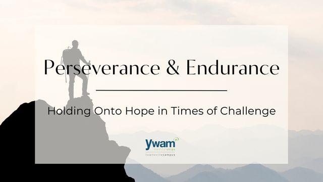 Perseverance & Endurance - Holding Onto Hope in Times of Challenge