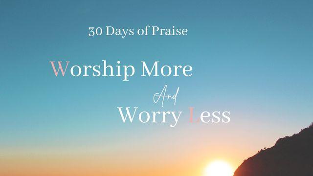 Worship More and Worry Less: 30 Days of Praise
