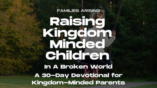 Raising Kingdom-Minded Children in a Broken World - 30-Day Devotional