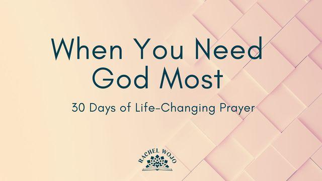 When You Need God Most: 30 Days of Life-Changing Prayer
