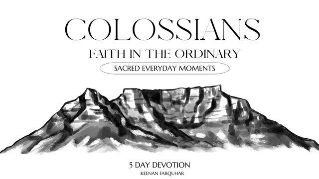 Faith in the Ordinary - a 5 Day Journey Through the Book of Colossians