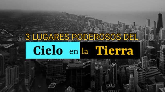 3 Lugares Poderosos Del Cielo en La Tierra