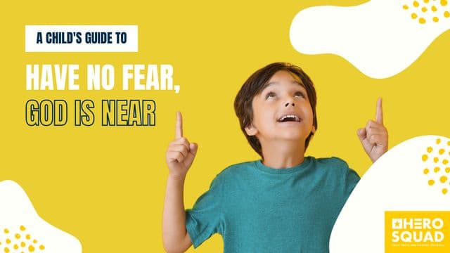 A Child's Guide To: Have No Fear, God Is Near