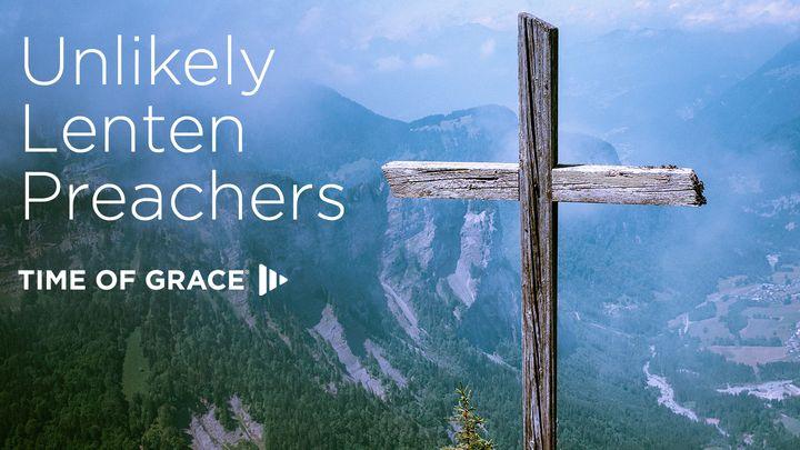 Unlikely Lenten Preachers