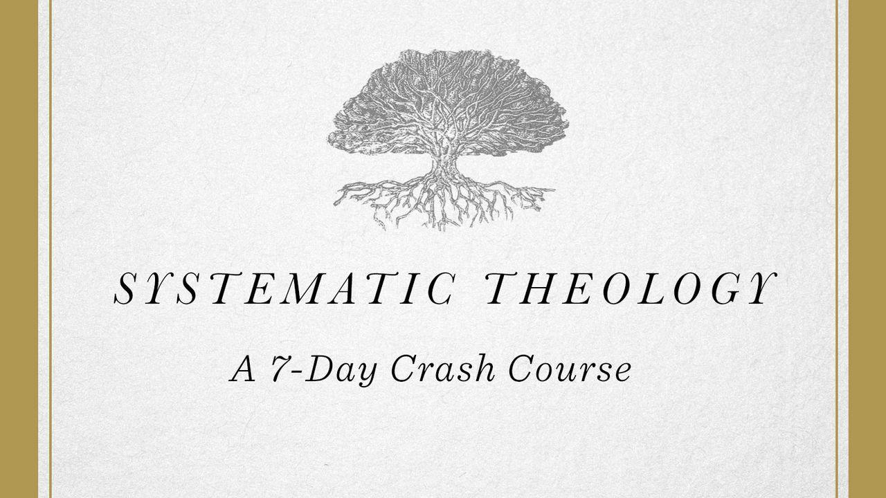Systematic Theology: A 7-Day Crash Course