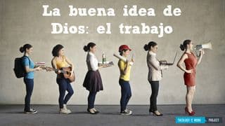 La buena idea de Dios: el trabajo
