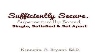 Sufficiently Secure, Supernatually Saved, Single, Satisfied & Set Apart