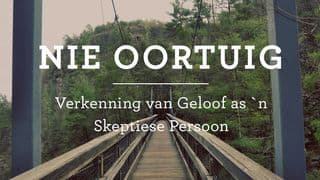 Nie Oortuig: Verkenning van Geloof as `n Skeptiese Persoon