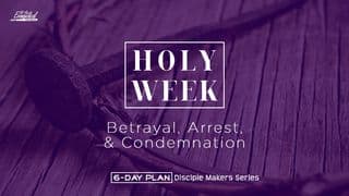 Holy Week: Betrayal, Arrest, & Condemnation - Disciple Maker Series #25