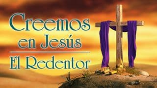 Creemos en Jesús: "El Redentor"