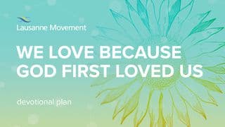 We Love Because God First Loved Us