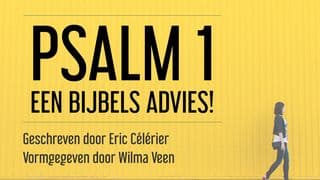 Psalm 1 - een Bijbels advies!