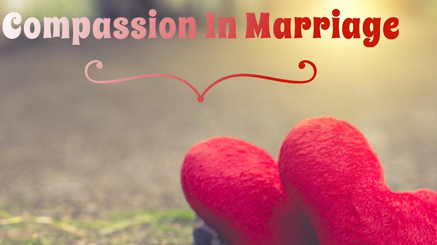 Compassion in Marriage 1 Thessalonians 5:11-13 New International Version