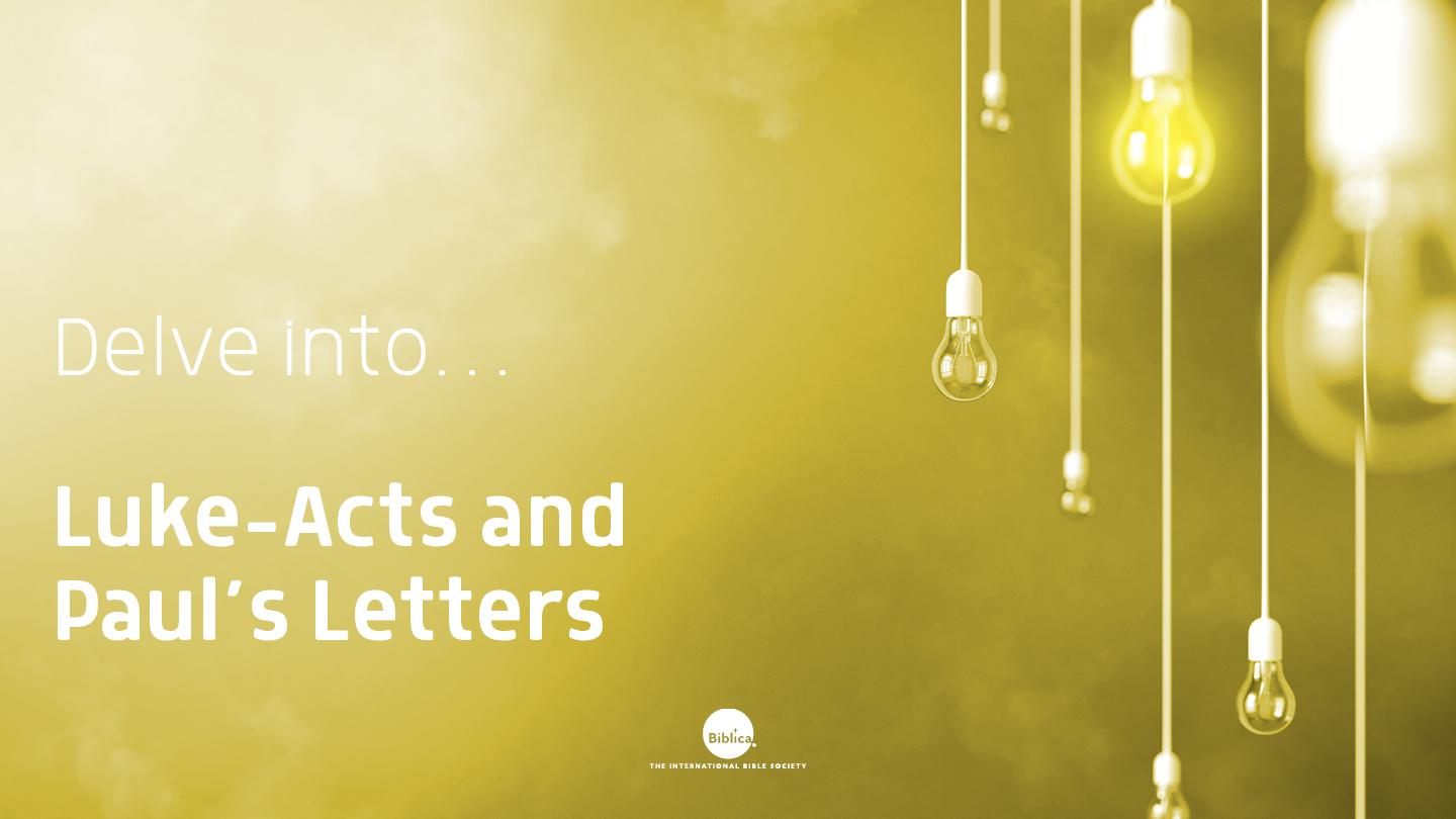 Delve Into Luke-Acts & Paul's Letters
