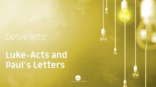 Delve Into Luke-Acts & Paul's Letters