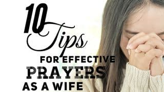 10 Tips For Effective Prayers As A Wife