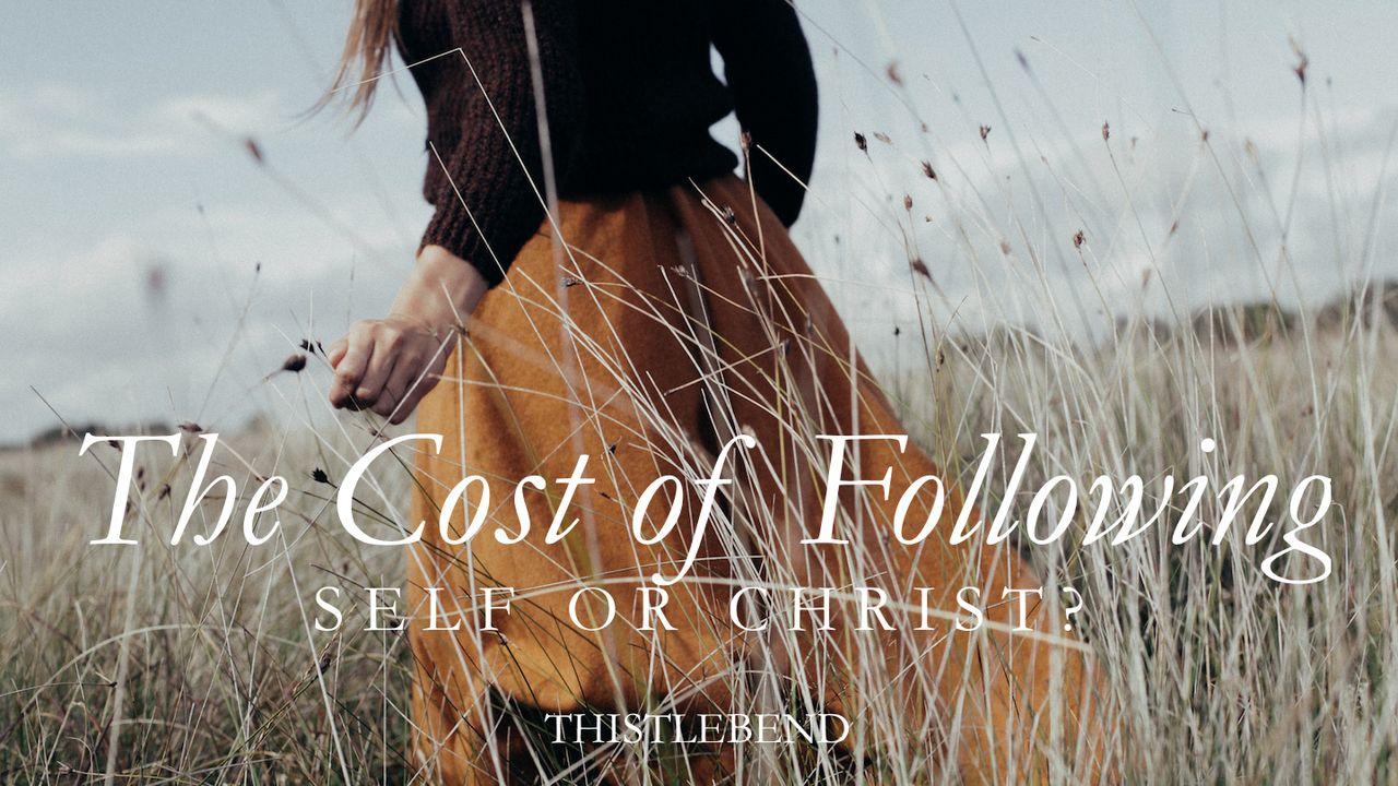 The Cost of Following: Self or Christ?
