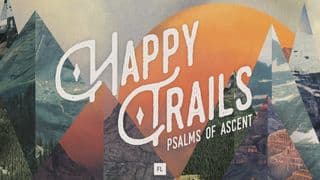 Happy Trails: Journey Through the Psalms of Ascent