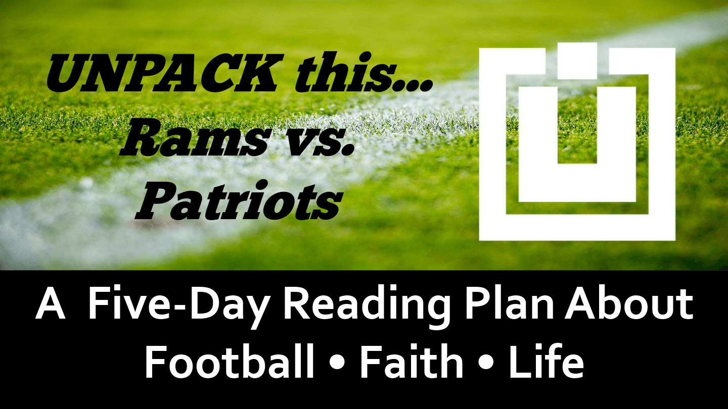 UNPACK This... Rams Vs. Patriots 1 Corinthians 4:7-10 Amplified Bible