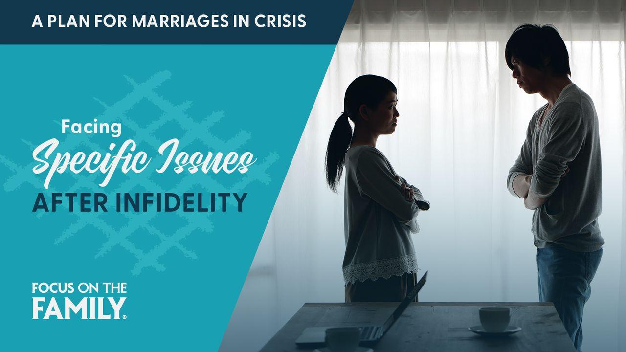 Facing Specific Issues After Infidelity in Your Marriage