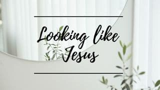 Looking Like Jesus