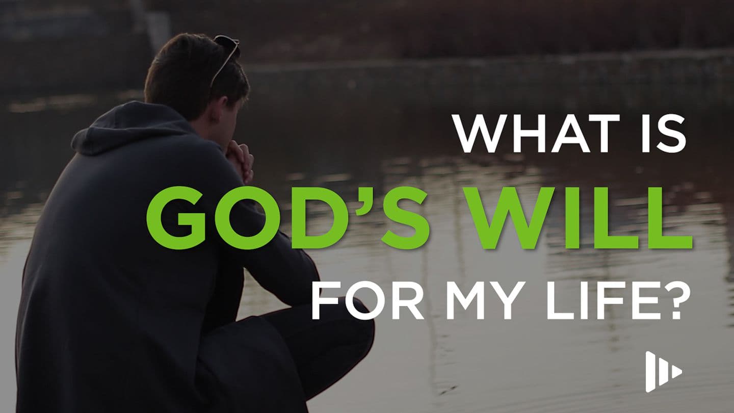 What Is God's Will For My Life?
