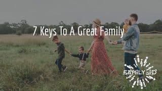 Family-ID: 7 Keys To A Great Family