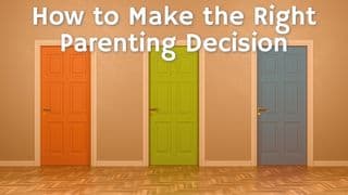 How To Make The Right Parenting Decision