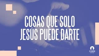 Cosas que solo Jesús puede darte