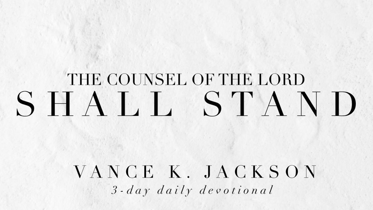 The Counsel Of The Lord Shall Stand.