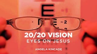 20/20 Vision: Eyes On Jesus