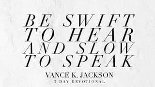 Swift to Hear and Slow to Speak