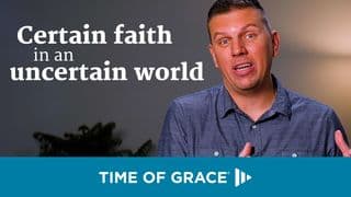 Certain Faith in an Uncertain World
