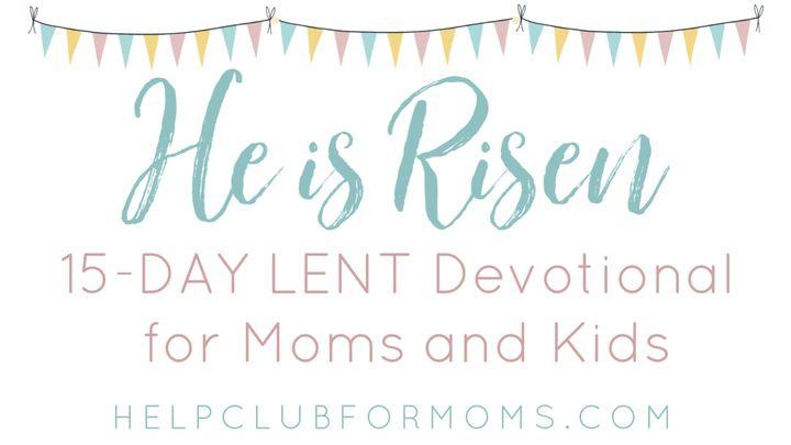 He Is Risen: Lent Devotional for Moms and Kids