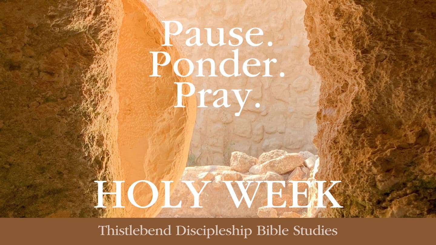 Holy Week: Pause. Ponder. Pray. Matthew 26:1-46 The Message
