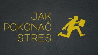 Jak pokonać stres