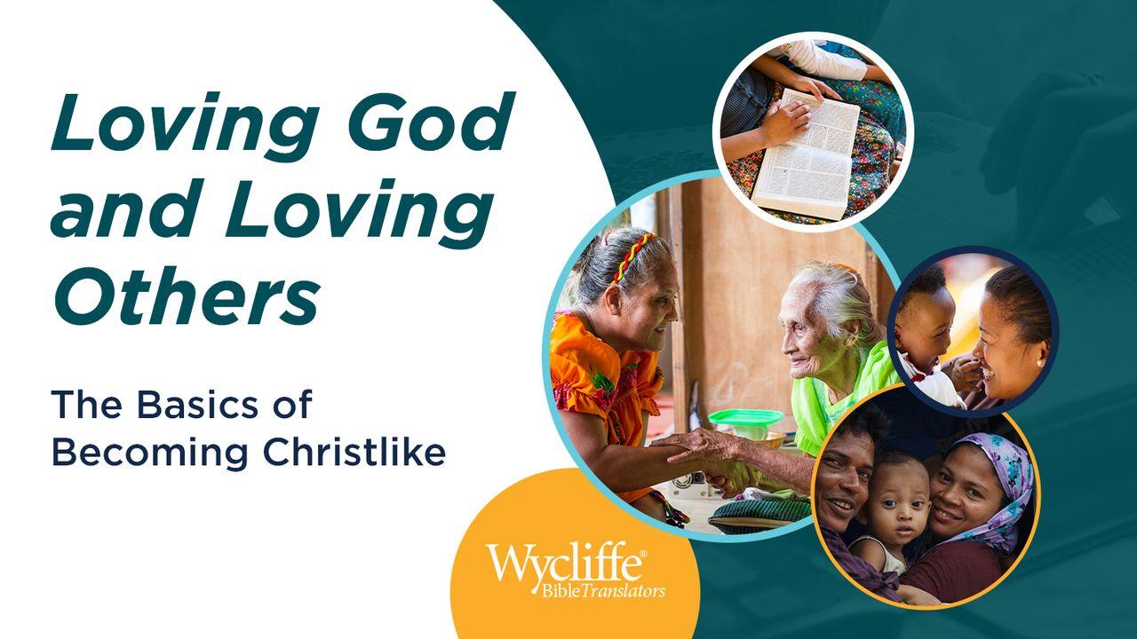 Loving God and Loving Others: The Basics of Becoming Christlike by Wycliffe Bible Translators